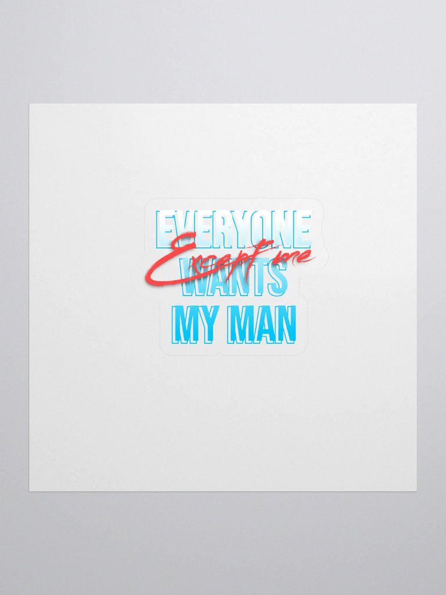 Everyone Wants My Man Kiss Cut Sticker product image (1)