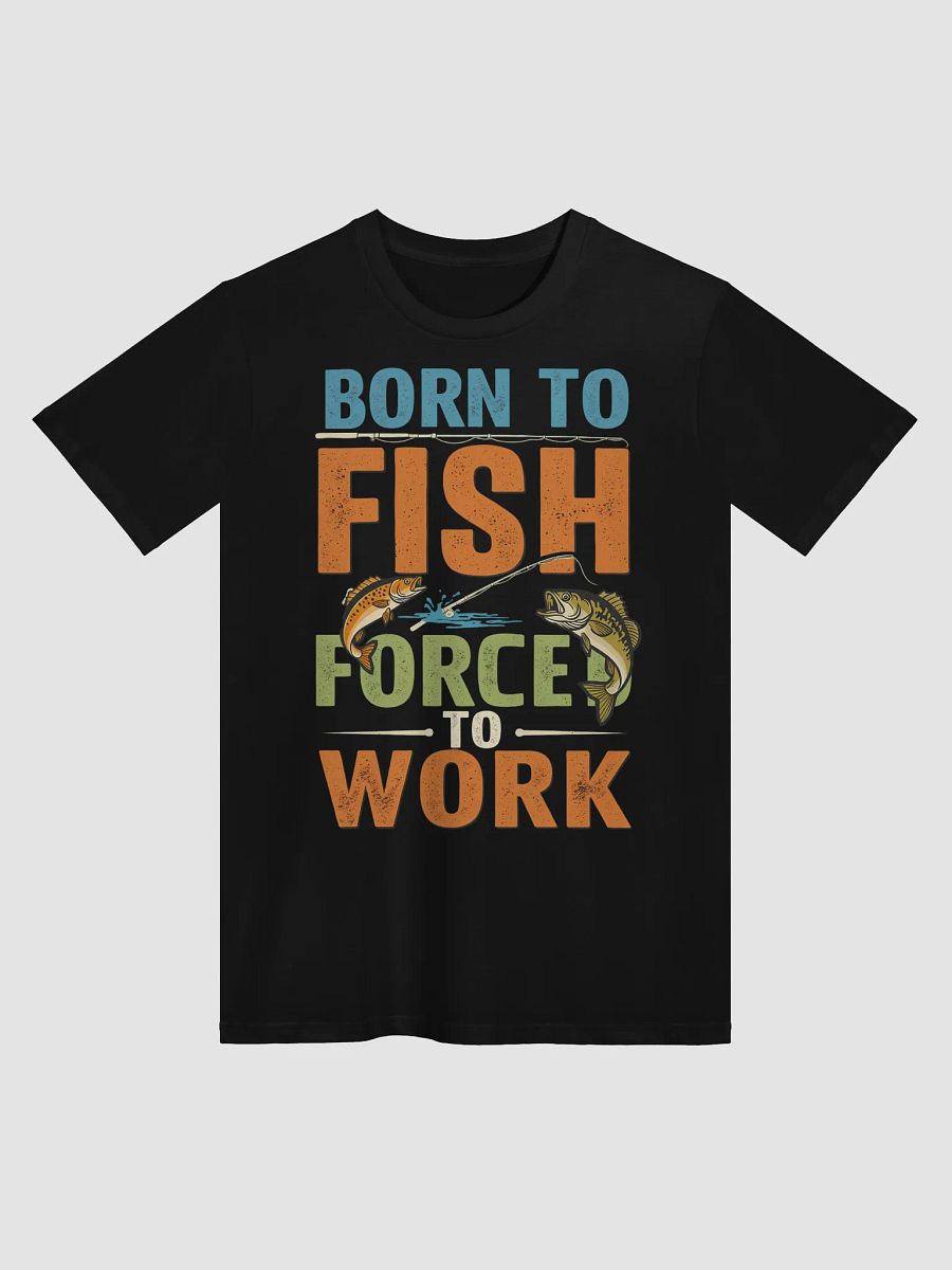 Born to Fish Forced to Work T-Shirt | Funny Fishing Lover Gift product image (1)