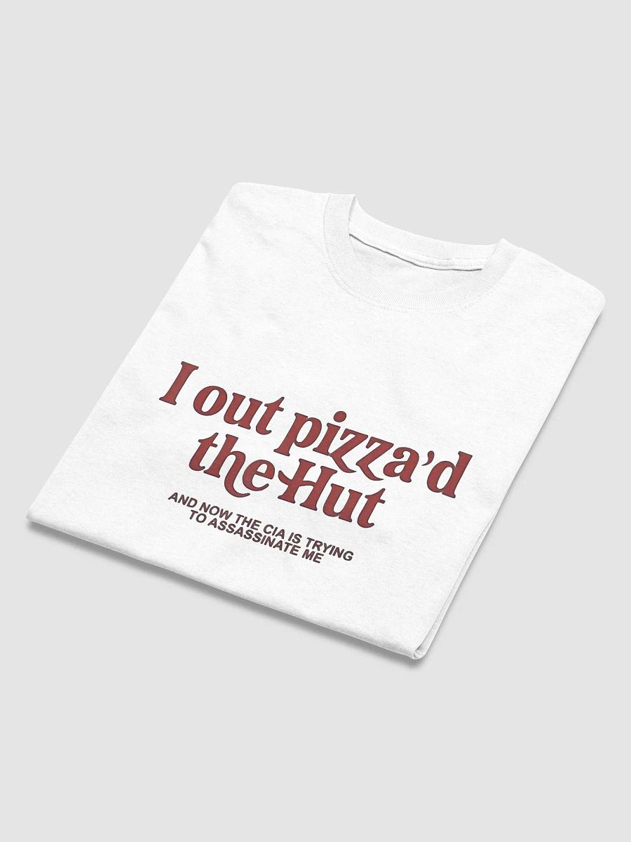 I Out Pizza'd The Hut And Now The CIA Is Trying To Kill Me Shirt product image (40)
