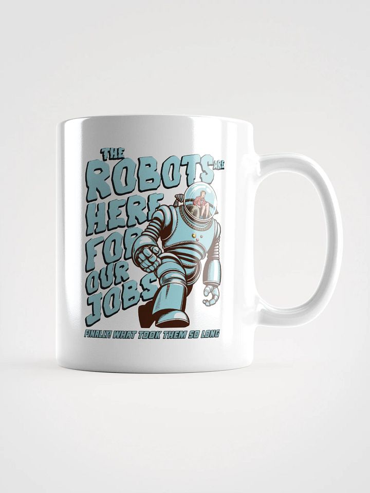 The Robots are here for our jobs mug product image (2)