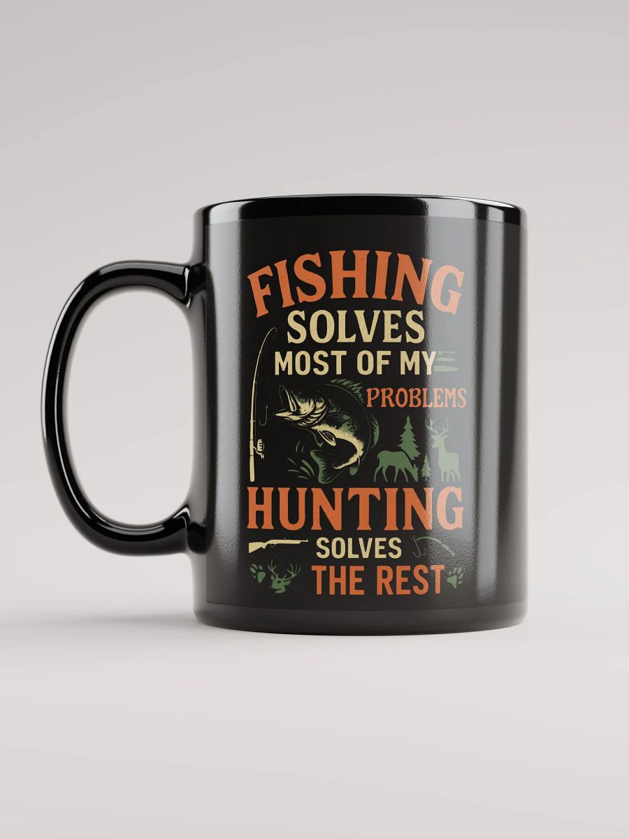 Funny Mug – Fishing Solves Most of My Problems, Hunting Solves the Rest product image (6)