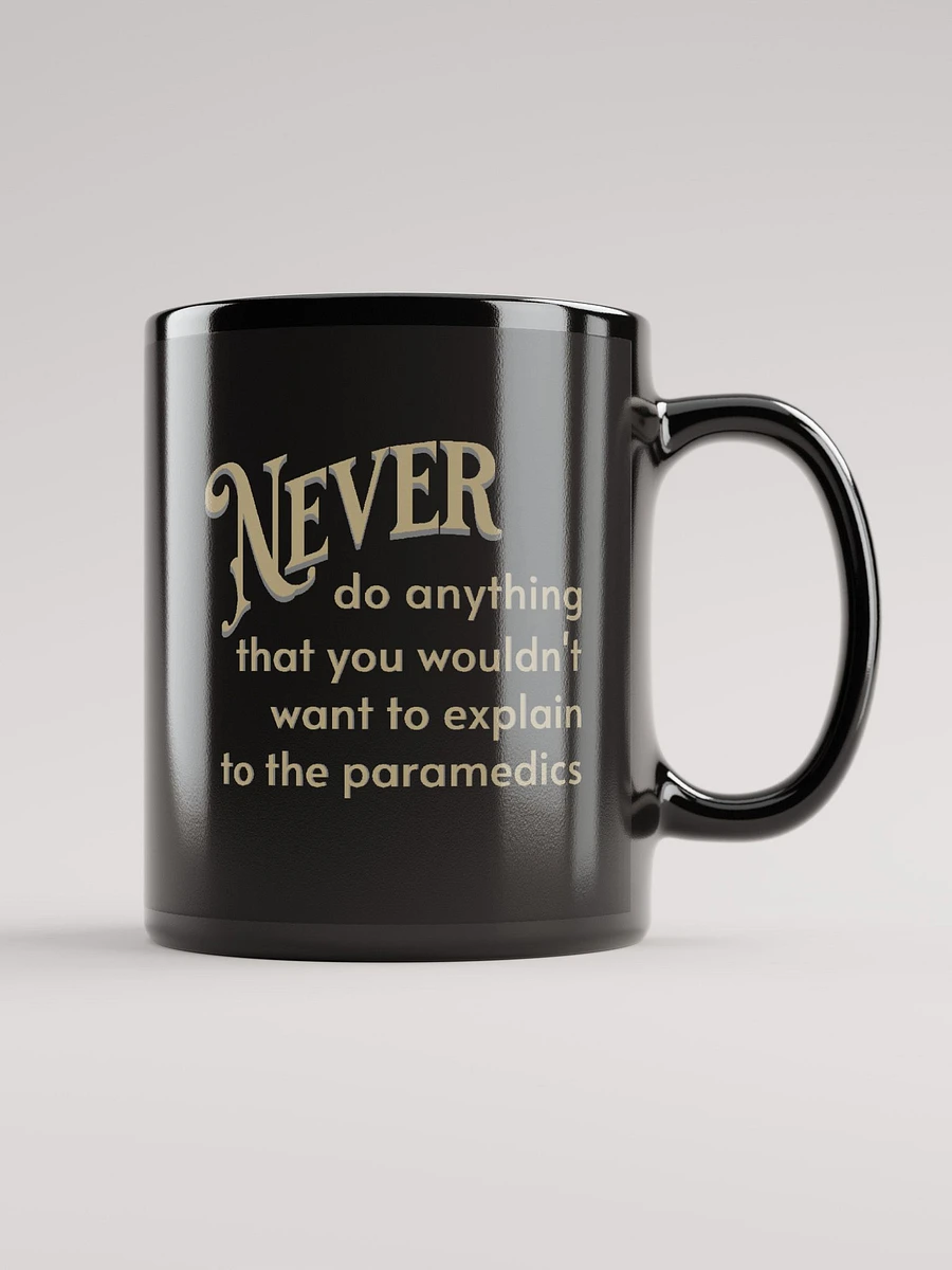 Never Do Anything That You Wouldn't Want To Explain To The Paramedics mug product image (1)