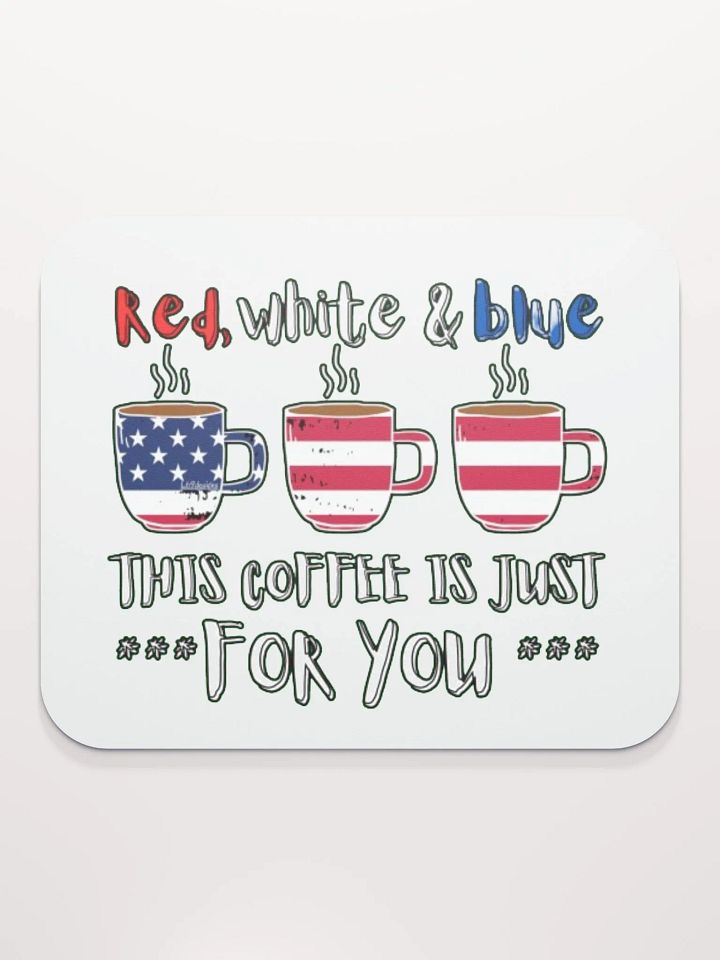 RED, WHITE AND BLUE, THIS COFFEE IS JUST FOR YOU product image (2)
