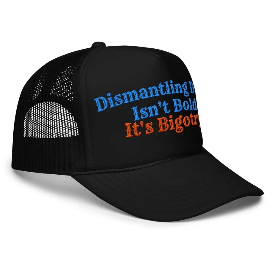 Hands Off DEIA, Dismantling DEIA Isn't Bold (words only), Embroidered Trucker Cap product image (9)