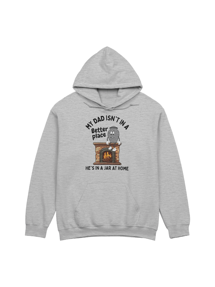 My Dad Isn't In A Better Place He's In A Jar At Home Hoodie - Light Color product image (1)