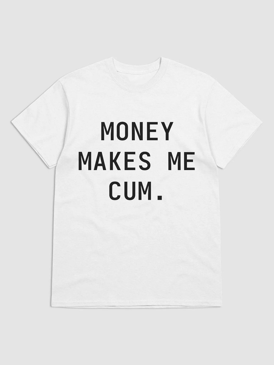 MONEY MAKES ME CUM. T-Shirt product image (2)