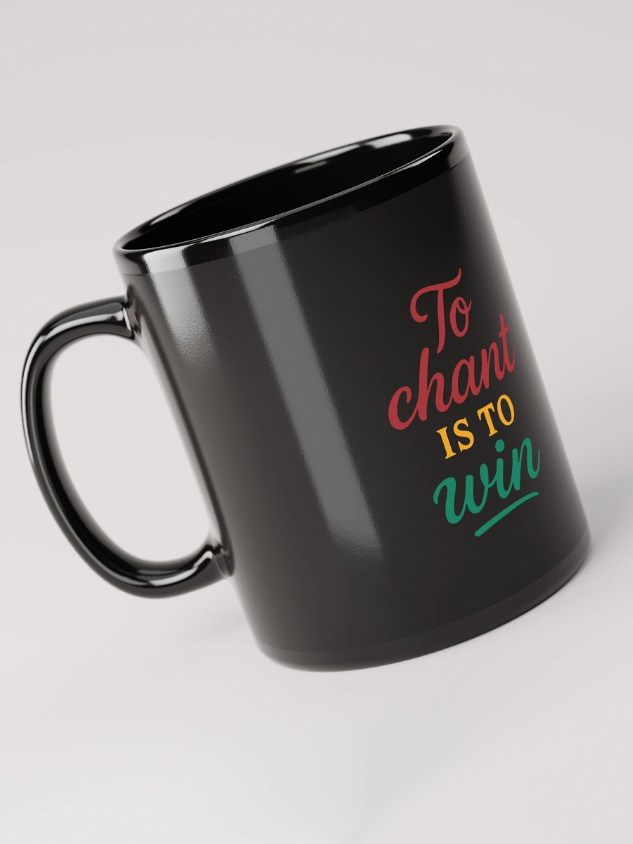 To Chant Is To Win – Nichiren Buddhism Black Glossy Mug (11oz/15oz) product image (5)