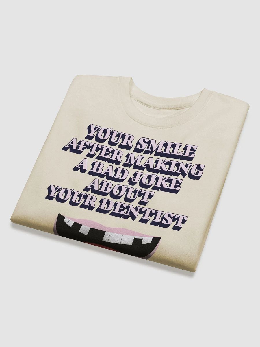Your Smile After Making Dental Jokes Sweatshirt product image (25)
