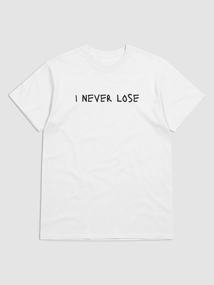 I NEVER LOSE T-Shirt product image (2)