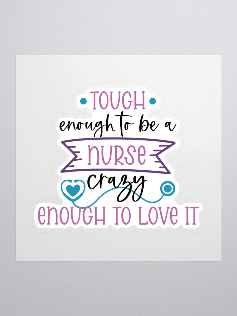 Tough Enough to Be a Nurse, Crazy Enough to Love It Sticker product image (1)