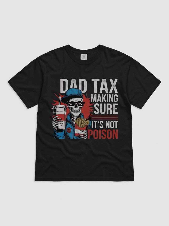 Dad Tax: Making Sure It's Not Poison – Funny Father's Day T-Shirt product image (1)