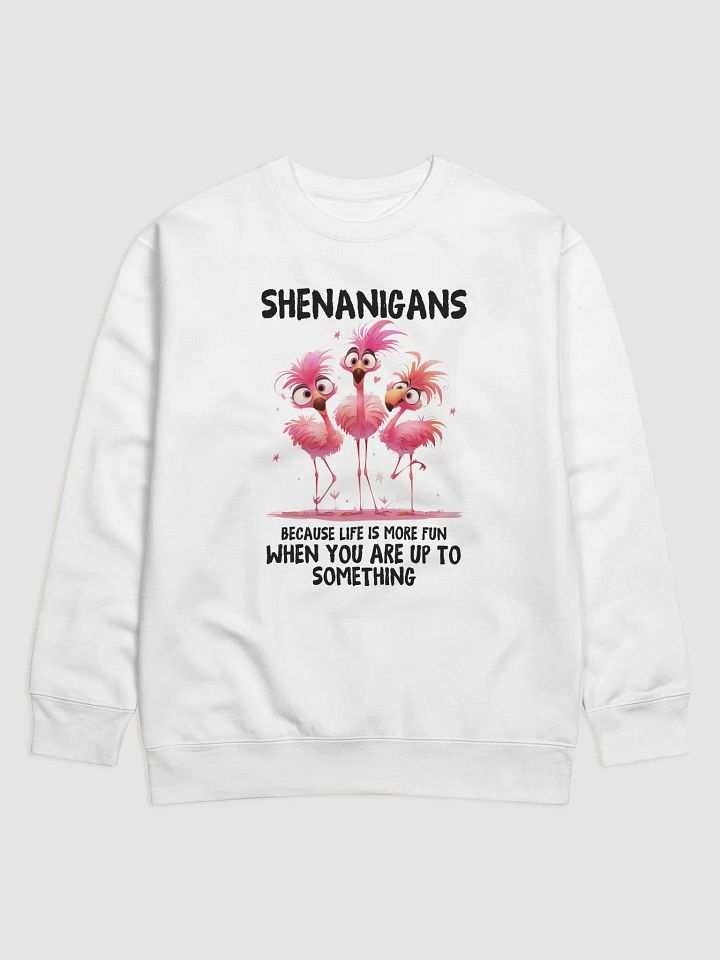 Shenanigans - Life's More Fun When You're Up To Something Unisex Premium Sweatshirt product image (1)
