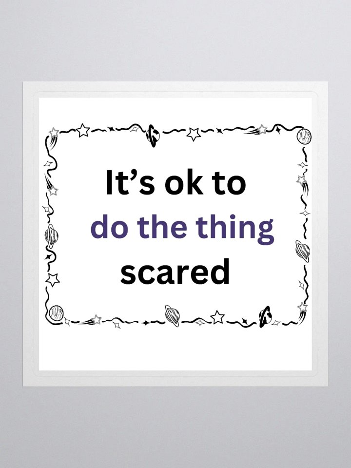 It's ok to do the thing Scared - Space - Sticker product image (1)