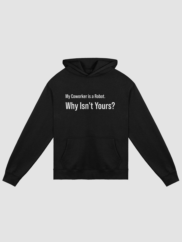 "My Coworker is a Robot. Why Isn't Yours?" - Unisex Hoodie product image (1)