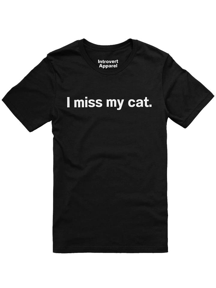 I miss my cat. Unisex T-Shirt product image (1)