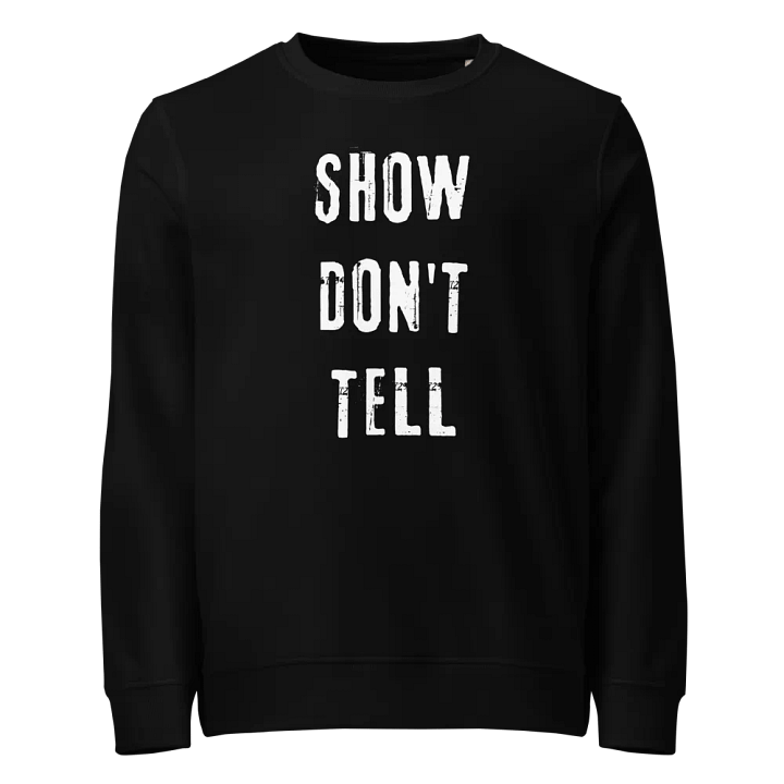 Show Don't Tell Unisex Organic Sweatshirt product image (1)