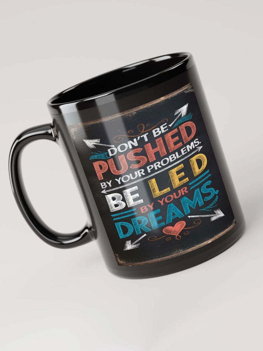 DON'T BE PUSHED BY YOUR PROBLEMS. BE LED BY YOUR DREAMS #Motivational Glossy Mug - Black product image (3)
