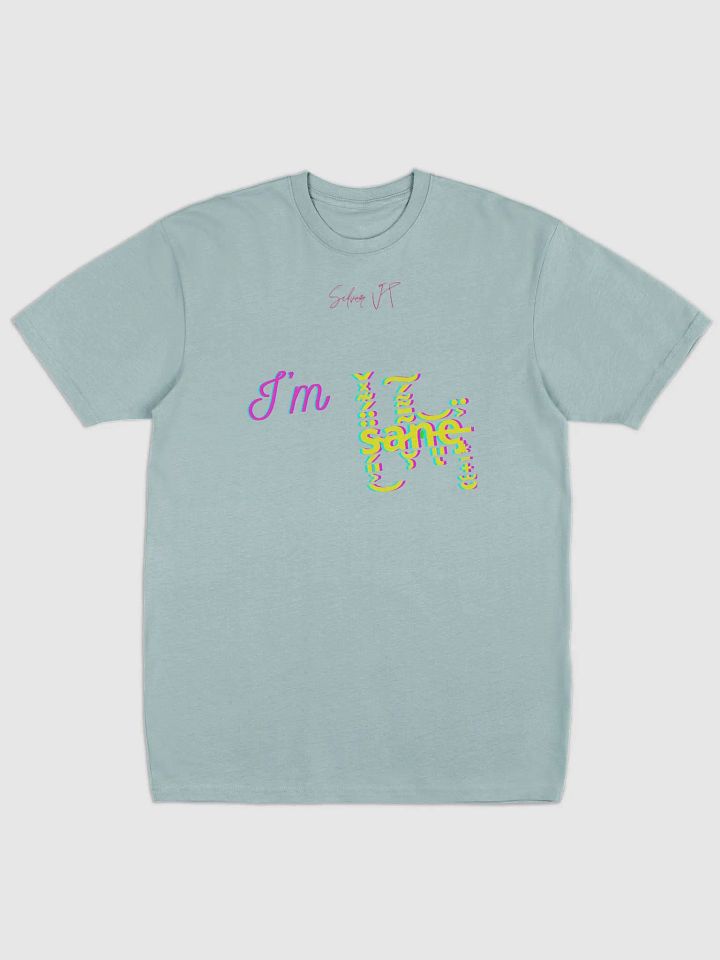 I'm s̴̗͈͕̈̈́͊̽̌͜a̷̮̹͂̄͌́͠n̵͈͝ͅe̵̡͙̠̟̫̮͐̈ tee product image (4)