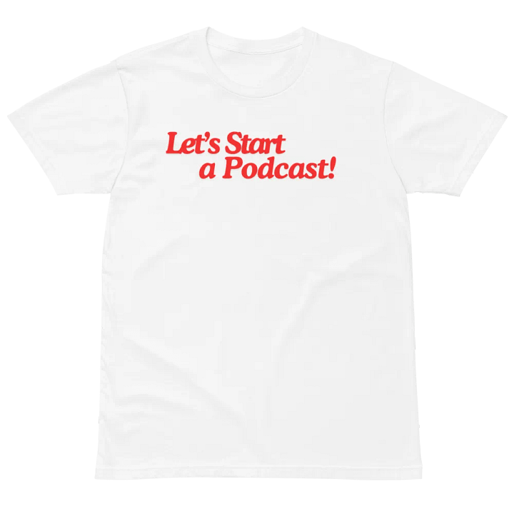 Let's Start a Podcast tshirt product image (2)