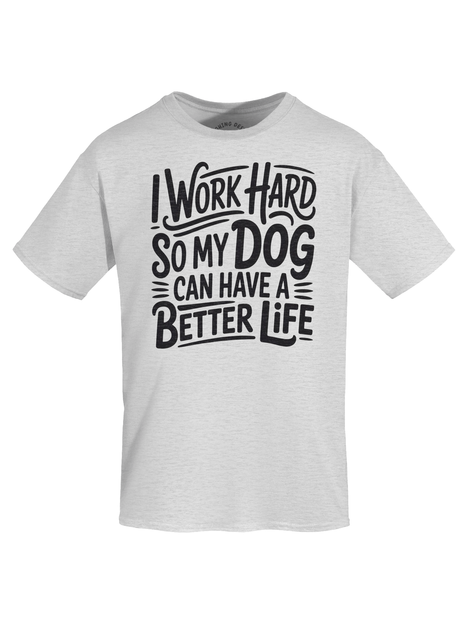 "I Work Hard So My Dog Can Have A Better Life" Funny T-Shirt product image (22)