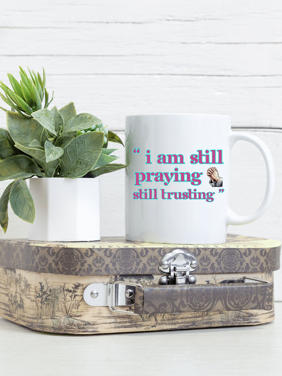 I am Still Praying, Still Trusting White Glossy Ceramic Mug product image (1)