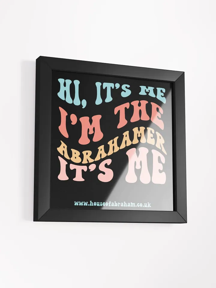 Hi, It's Me I'm The Abrahamer It's Me - Black Framed Wall Art product image (2)