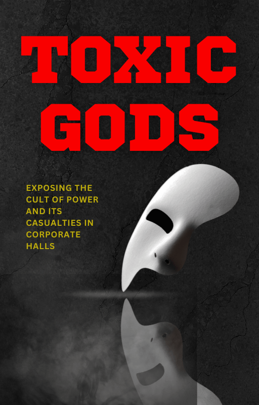 Toxic Gods: Exposing the Cult of Power and Its Casualties in Corporate Halls product image (1)