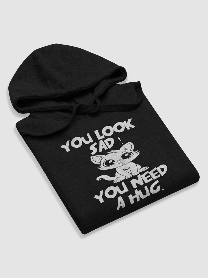 You Look Sad! You Need a Hug – Funny Hoodie product image (2)