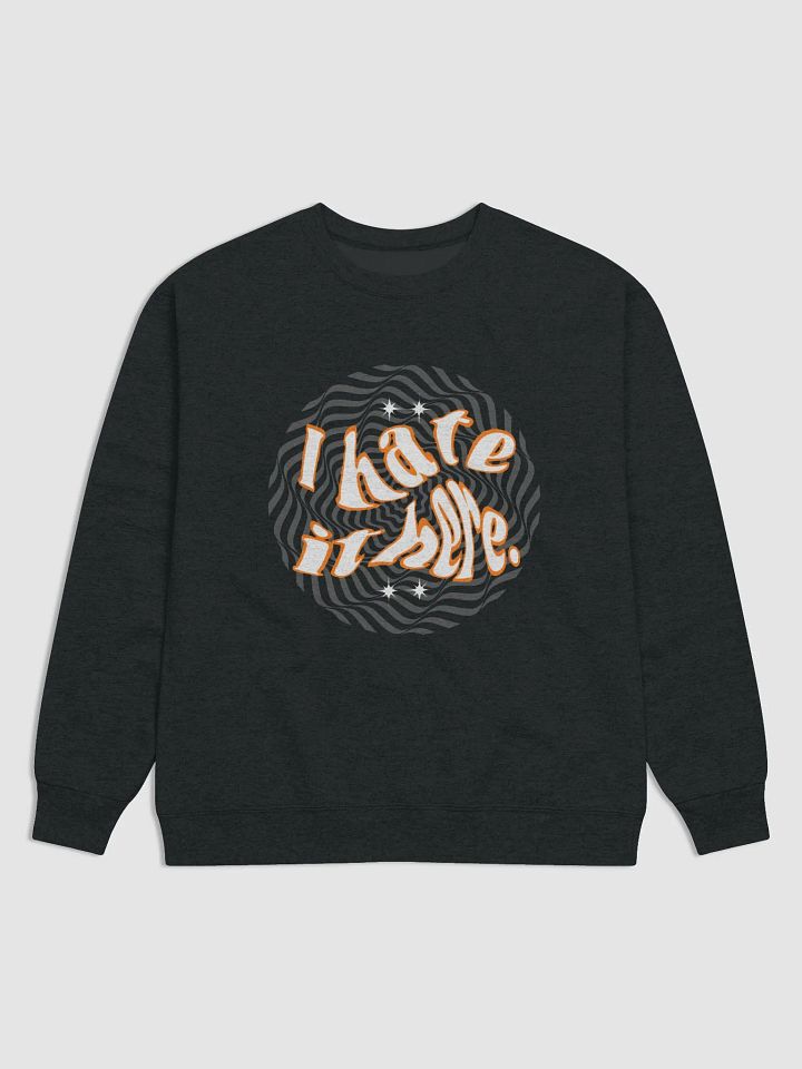 I Hate it Here. Sweatshirt product image (3)