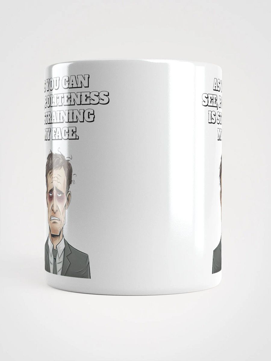 As You Can See, Politeness Is Straining My Face White Mug product image (14)