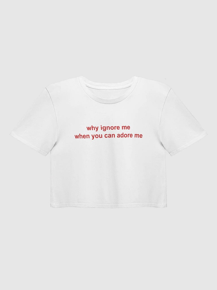 why ignore me when you can adore me Crop Top product image (9)