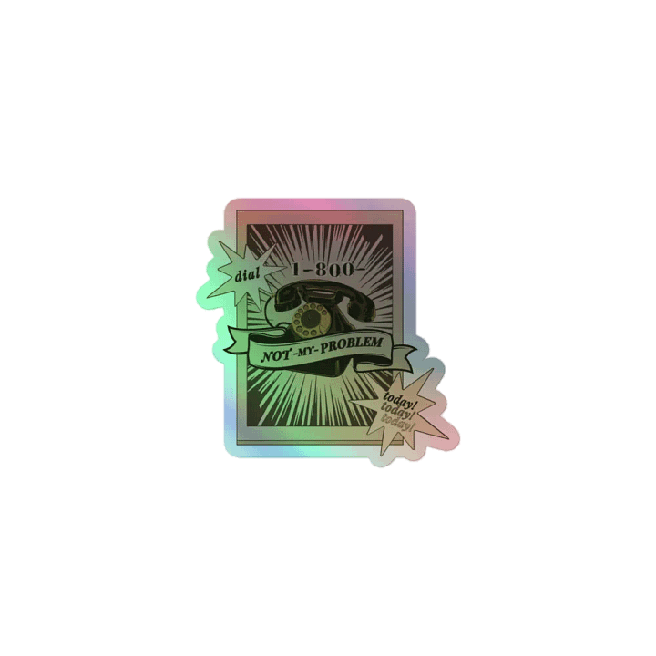 1-800-NOT MY PROBLEM holographic kiss-cut sticker product image (1)