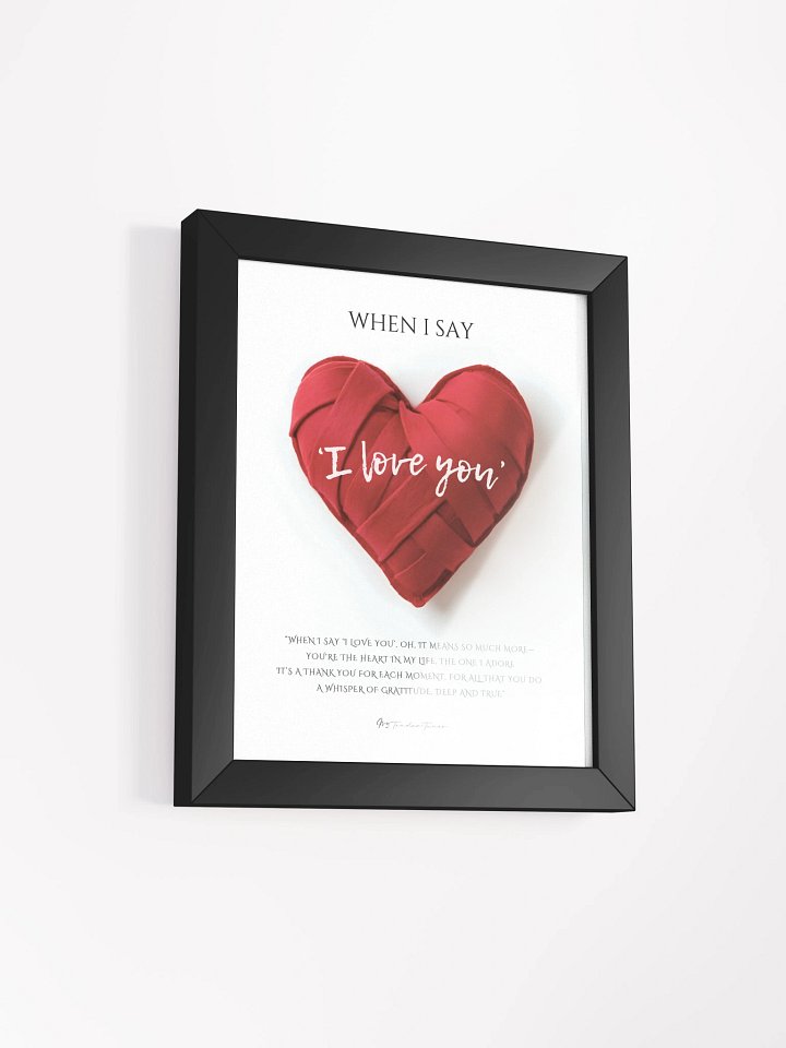 WHEN I SAY I LOVE YOU with Red Woven Felt Heart - Lyric Lines Poster with Black Frame product image (2)