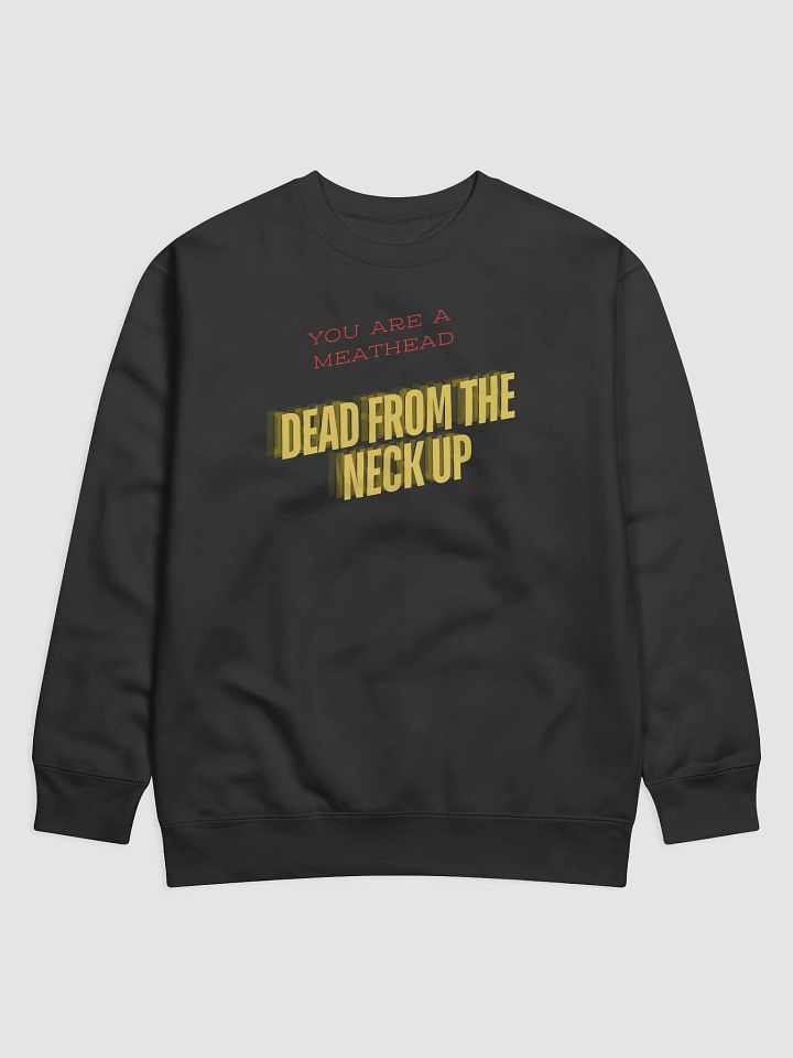 You Are A Meathead Dead From The Neck Up Sweatshirt product image (6)