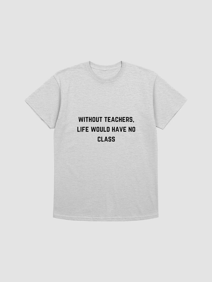 Teacher Quote Tshirt - Without Teachers, Life Would Have No Class product image (2)