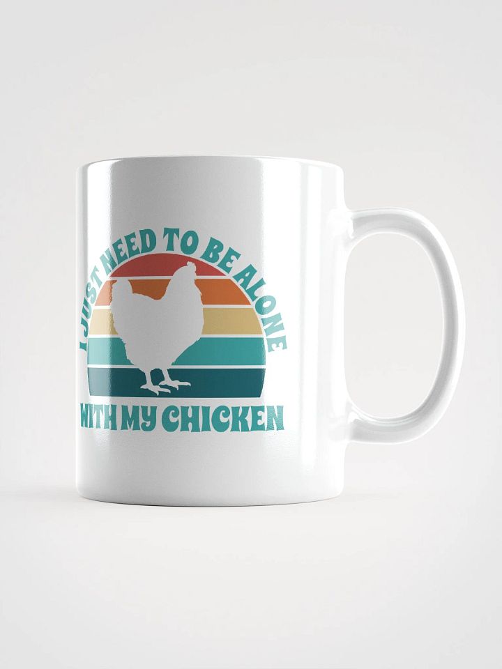 I Just Need To Be Alone with My Chicken product image (2)