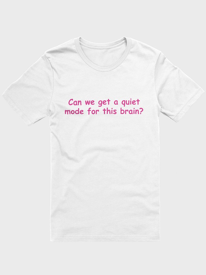 Funny Anxiety T-Shirt –Can We Get a Quiet Mode for This Brain?| Mental Health Gift Idea product image (3)
