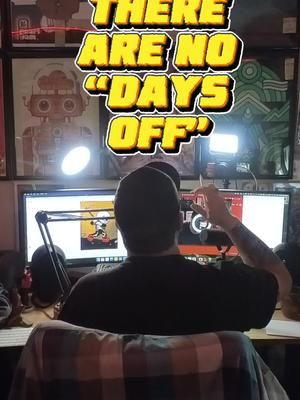 There are no days off for true artists. 