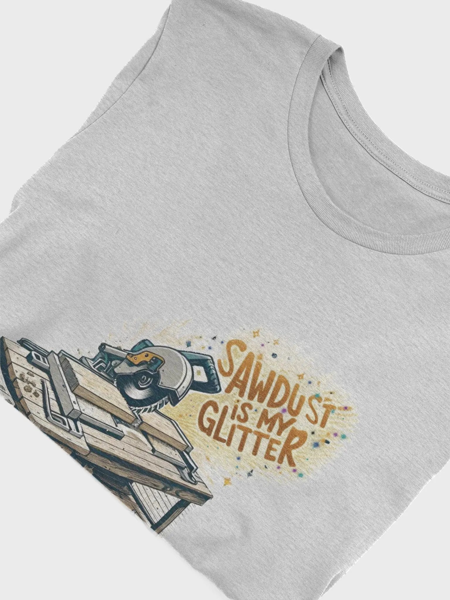Sawdust is my Glitter - Unisex T-Shirt product image (35)