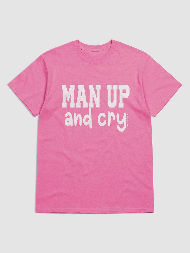 Man Up and Cry Unisex T-Shirt (G) product image (1)