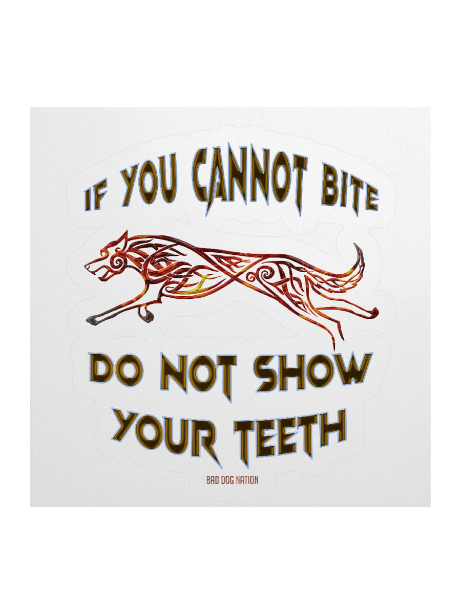 If You Cannot Bite, Do Not Show Your Teeth K9 Sticker product image (1)
