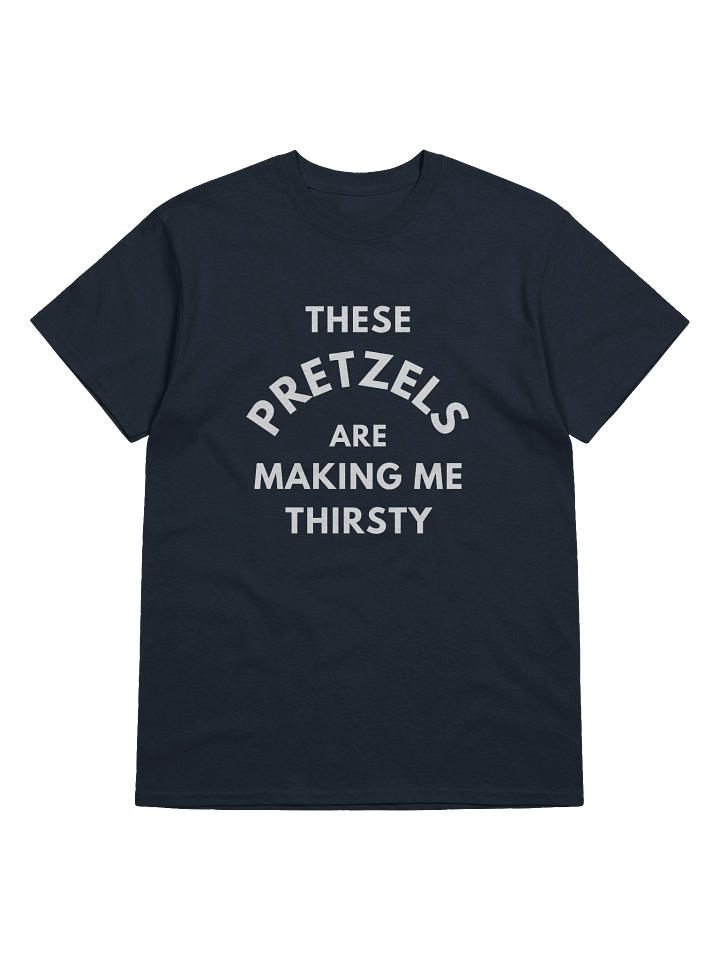 These Pretzels Are Making Me Thirsty T-Shirt product image (1)