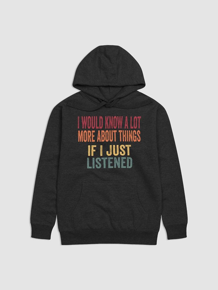 I Would Know A Lot More About Things If I Just Listened product image (2)