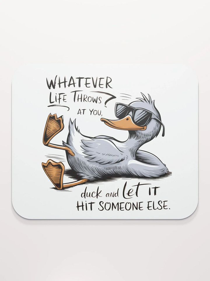 Funny Duck Quote - Duck & Let It Hit Others Mouse Pad product image (2)
