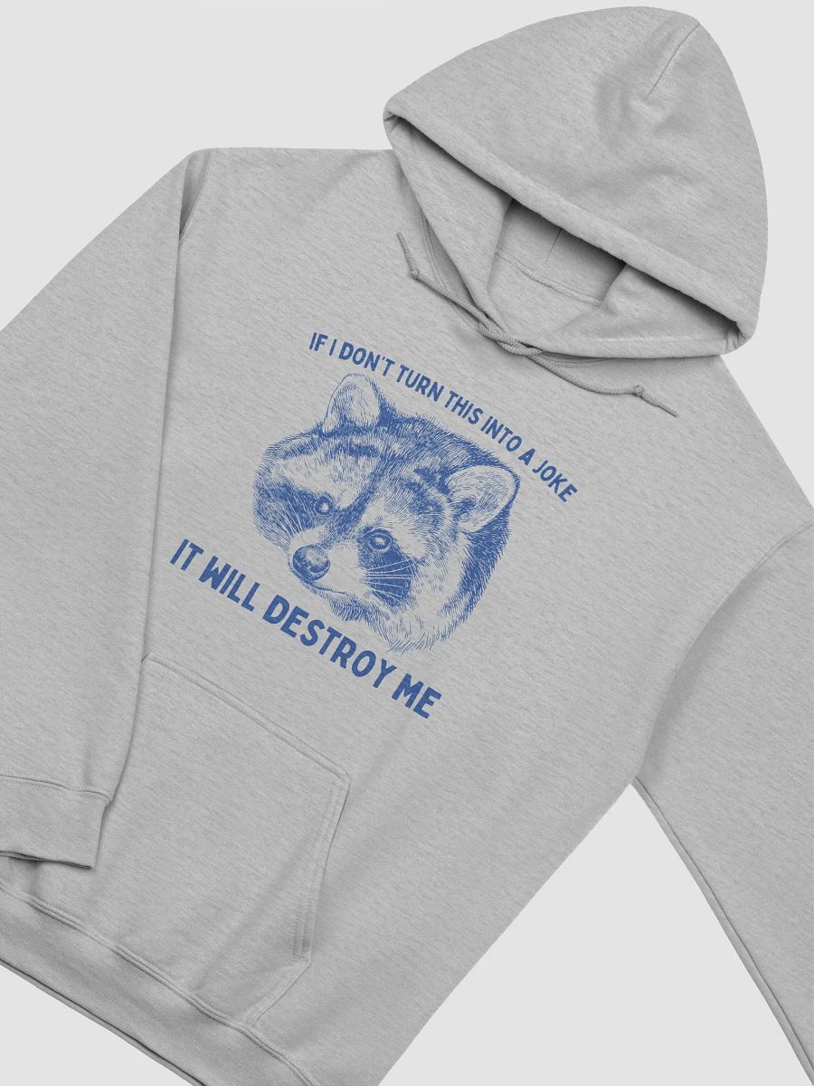 If I dont turn this into a joke it will destroy me Hoodie product image (2)