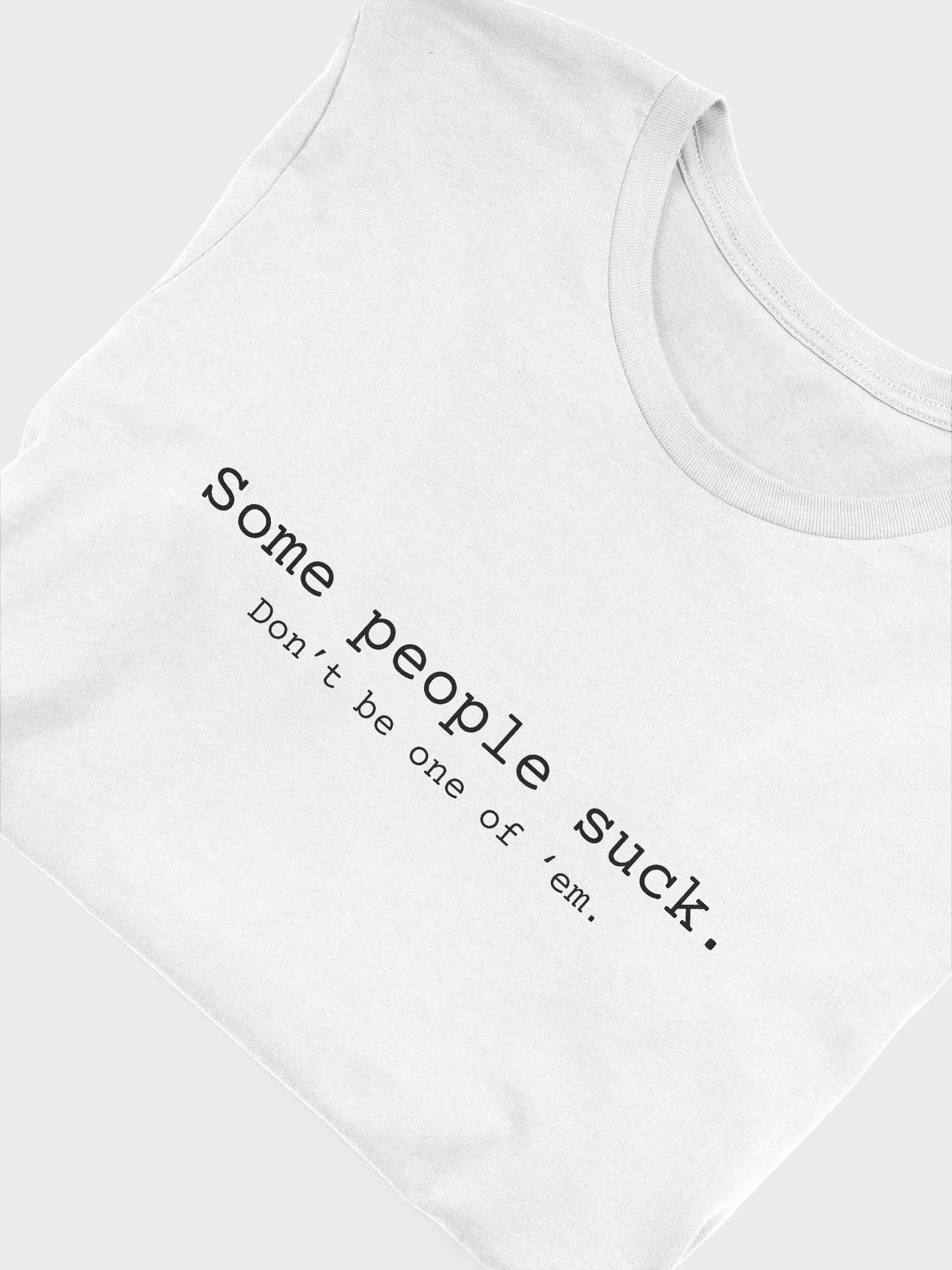 Some People Suck. Don't Be One Of 'Em. - Black Lettering product image (47)