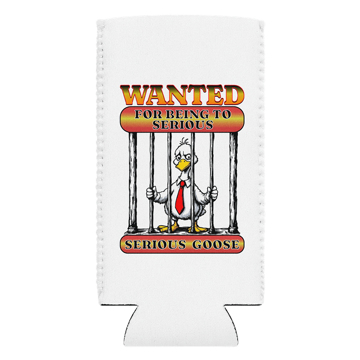 Wanted For Being To Serious Goose Coozie Can Cooler product image (1)