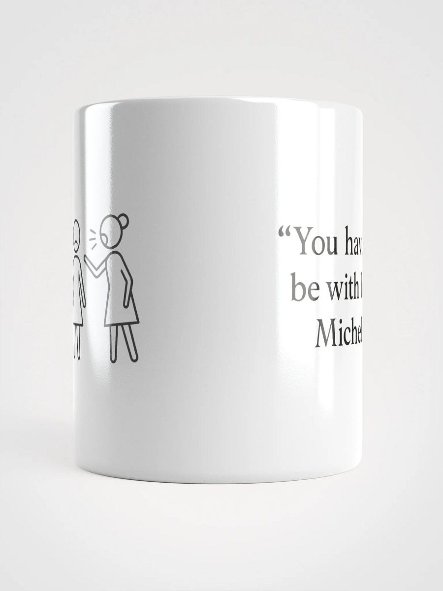 You have to buy this mug, Michelle product image (15)