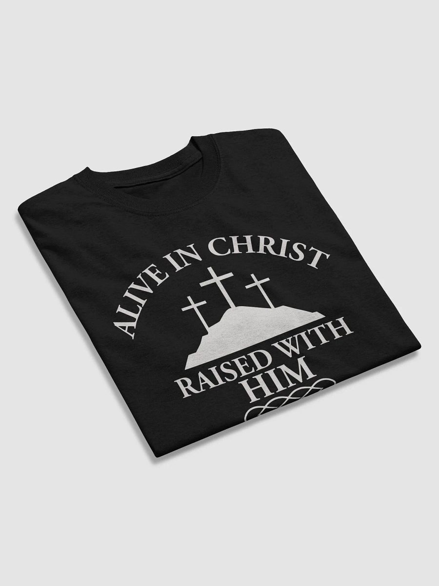 Alive in Christ, Raised with Him – Resurrection Life T-Shirt product image (41)