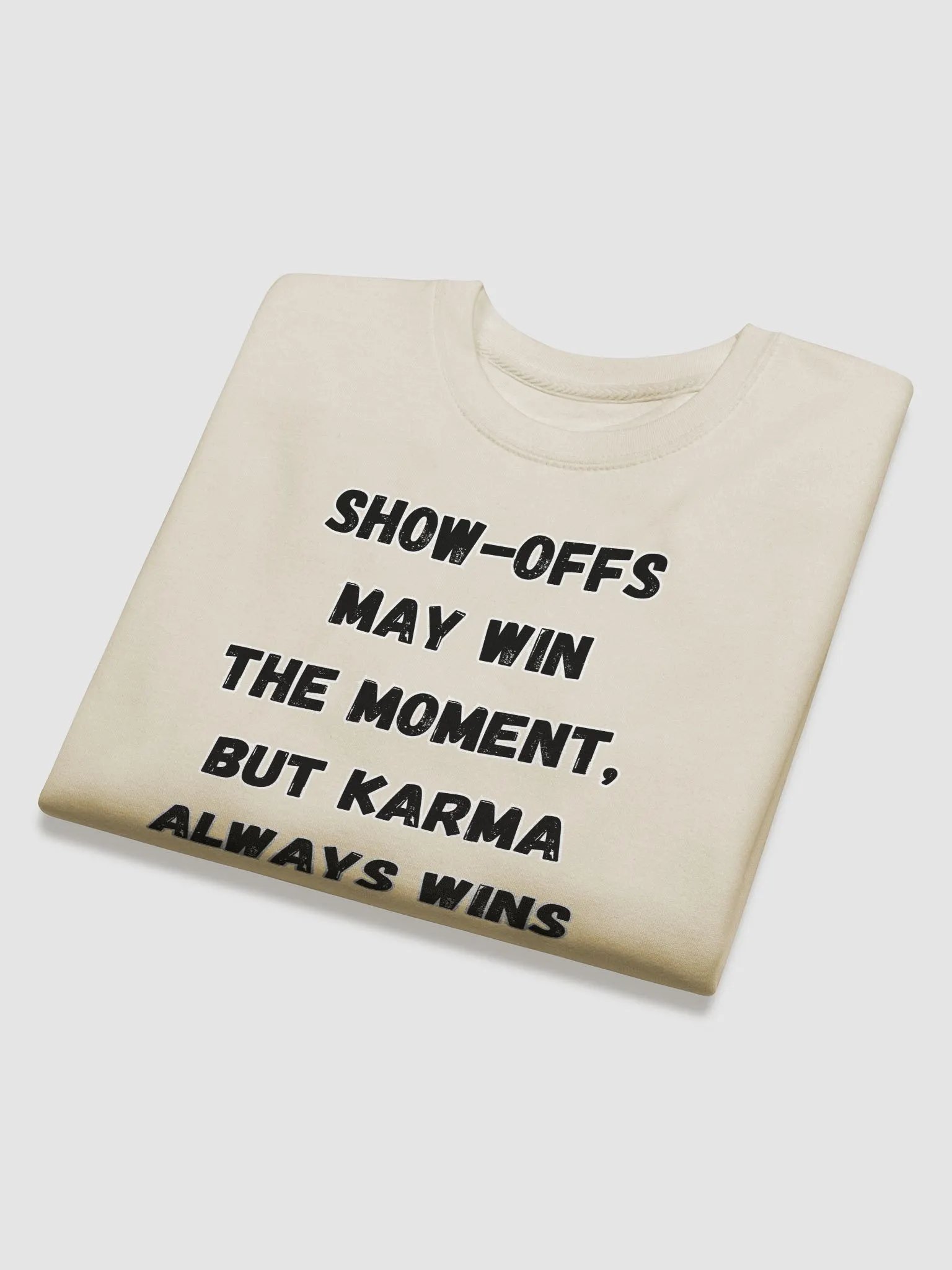 Show-Offs May Win The Moment, But Karma Always Wins The Game Sweatshirt product image (3)